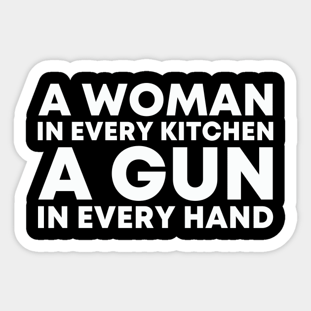 A WOMAN IN EVERY KITCHEN A GUN IN EVERY HAND Sticker by Zimmermanr Liame